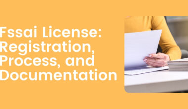 Fssai License: Registration, Process, and Documentation